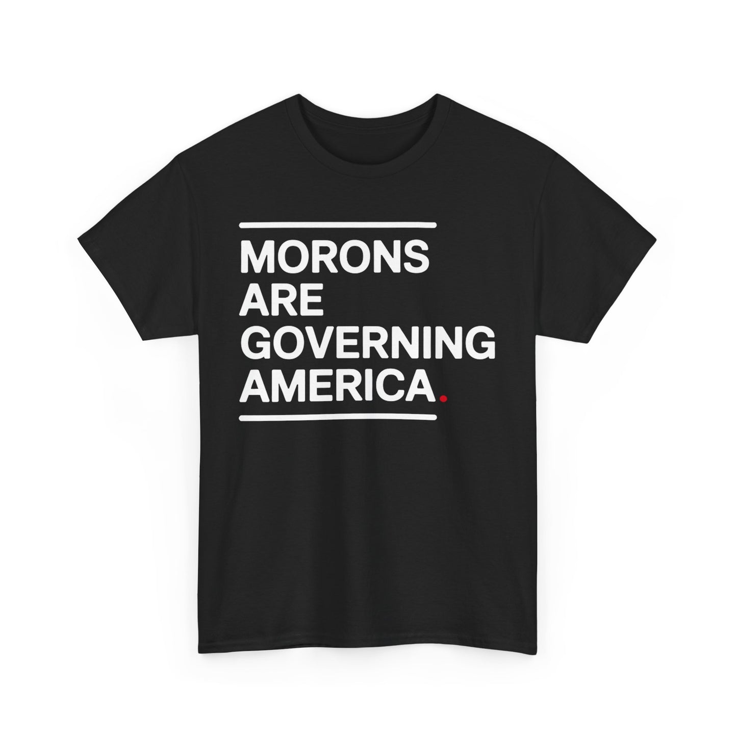Morons Are Governing America Tee Shirt