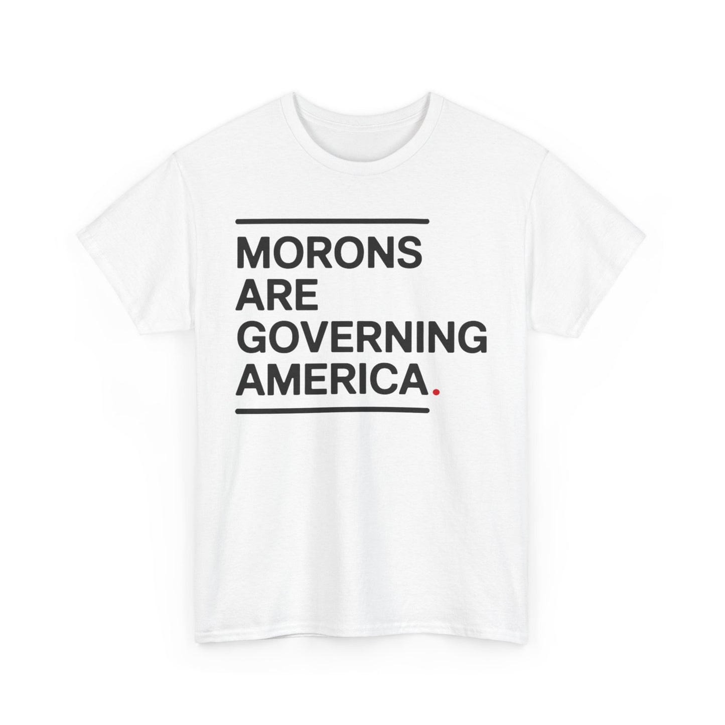 Morons Are Governing America Tee Shirt