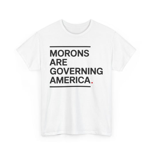 Morons Are Governing America Tee Shirt